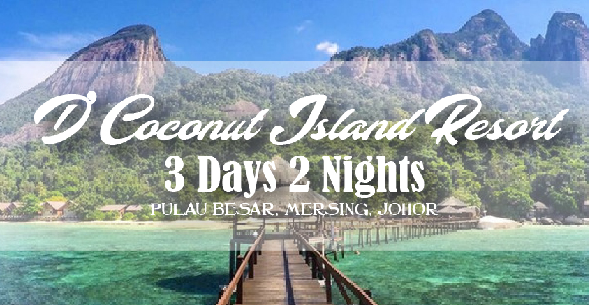 Megatix - D'Coconut Island Resort, Pulau Besar, Mersing ~ 3D2N Package